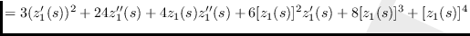 $\displaystyle =
3(z'_1(s))^2+24z''_1(s)+4z_1(s)z''_1(s)
+6[z_1(s)]^2z'_1(s)
+8[z_1(s)]^3+[z_1(s)]^4$