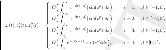 \begin{align*}z_{i}(t),z'_{i}(t),z''_{i}(t)
=
\left\{
\begin{array}{lll}
\displa...
...(s^p)\vert ds\Big),
&
& i=4,\quad \beta\in ]0,1].
\end{array}\right.\end{align*}
