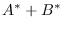 $\displaystyle A^* + B^*$