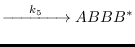 $\displaystyle \xrightarrow{\hspace{0.5cm}{k_5}\hspace{0.5cm}} ABBB^*$