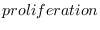 % latex2html id marker 1035
$\displaystyle proliferation$