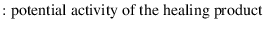 % latex2html id marker 1042
$\displaystyle : \textit{\normalfont potential activity of the healing product}$