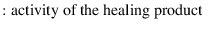 % latex2html id marker 1046
$\displaystyle : \textit{\normalfont activity of the healing product }$