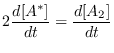 $\displaystyle 2 \frac{d[A^*]}{dt} = \frac{d[A_2]}{dt}$