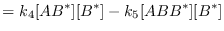 $\displaystyle = k_4[AB^*][B^*] - k_5[ABB^*][B^*]$