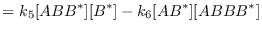 $\displaystyle = k_5[ABB^*][B^*] - k_6[AB^*][ABBB^*]$