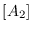 $\displaystyle [A_2]$