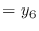 $\displaystyle = y_6$