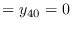 $\displaystyle = y_{40} = 0$