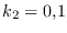 $\displaystyle k_2 = 0.1$