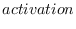 $\displaystyle activation$