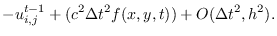 $\displaystyle -u^{t-1}_{i,j}+ (c^{2} \Delta t^{2}f(x,y,t))+ O(\Delta t^{2}, h^{2}).$