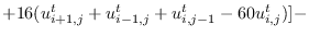 $\displaystyle +16(u^{t}_{i+1,j}+u^{t}_{i-1,j}+u^{t}_{i,j-1}-60u^{t}_{i,j})]-$