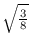 $\sqrt{\frac{3}{8}}$