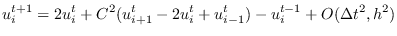 $\displaystyle u^{t+1}_{i}=2u^{t}_{i}+C^{2}(u^{t}_{i+1}-2u^{t}_{i}+u^{t}_{i-1})-u^{t-1}_{i} + O(\Delta t^{2},h^{2})$
