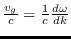 $\frac{v_{g}}{c}=\frac{1}{c} \frac{d \omega}{dk}$