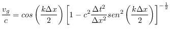 $\displaystyle \frac{v_{g}}{c}= cos\left( \frac{k \Delta x}{2} \right) \left[ 1-...
...lta x^{2}} sen^{2}
\left( \frac{k \Delta x}{2} \right) \right] ^{- \frac{1}{2}}$