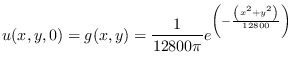 $\displaystyle u(x,y,0)=g(x,y)=\frac{1}{12800 \pi} e^{ \left( - \frac{ \left( x^{2}+y^{2} \right)}{12800} \right)}$