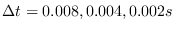 $\Delta t=0.008,0.004,0.002s$