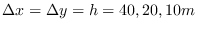 $\Delta x =\Delta y = h=40,20,10m$
