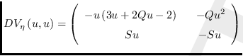 $DV_{\eta }\left( u,u\right) =\left(
\begin{array}{cc}
-u\left( 3u+2Qu-2\ri...
... &   -Qu^{2} \\
\allowbreak Su &  \allowbreak -Su\end{array}%
\right) $