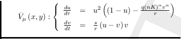 $\qquad \bar{V}_{\mu }\left( x,y\right) :\left\{
\begin{array}{rcl}
\frac{d...
...\\
\frac{dv}{dt} & = & \frac{s}{r}\left( u-v\right) v\end{array}%
\right. $