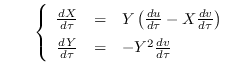$\qquad \left\{
\begin{array}{rcl}
\frac{dX}{d\tau } & = & Y\left( \frac{du...
...\
\frac{dY}{d\tau } & = & -Y^{2}\frac{dv}{d\tau }%
\end{array}%
\right. $