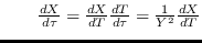 $\qquad \frac{dX}{d\tau }=\frac{dX}{dT}\frac{dT}{d\tau }=\frac{1}{Y^{2}}%
\frac{dX}{dT}$