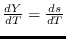 $\frac{dY}{dT}=\frac{ds}{dT}$