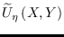 $\widetilde{U}_{\eta }\left(
X,Y\right) $