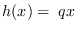 $h(x)= qx$