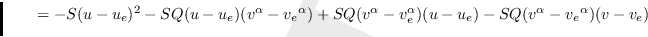 $\qquad =-S(u-u_{e})^{2}-SQ(u-u_{e})(v^{\alpha }-{v_{e}}^{\alpha
})+SQ(v^{\alpha }-{v_{e}^{\alpha }})(u-u_{e})-SQ(v^{\alpha }-{v_{e}}^{\alpha
})(v-v_{e})$