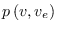$p\left( v,v_{e}\right) $