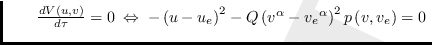 $\qquad \frac{dV\left( u,v\right) }{d\tau }=0 \Leftrightarrow  -\left(
u-u_{...
...-Q\left( v^{\alpha }-{v_{e}}^{\alpha }\right) ^{2}p\left(
v,v_{e}\right) =0 $
